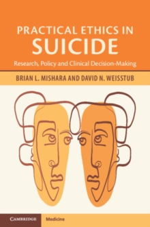 Practical Ethics in Suicide : Research, Policy and Clinical Decision-Making