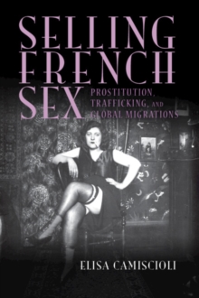 Selling French Sex : Prostitution, Trafficking, and Global Migrations