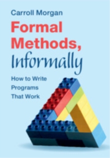 Formal Methods, Informally : How to Write Programs That Work