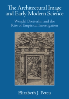 Architectural Image and Early Modern Science : Wendel Dietterlin and the Rise of Empirical Investigation