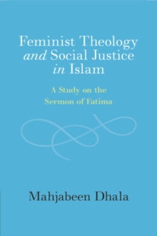 Feminist Theology and Social Justice in Islam : A Study on the Sermon of Fatima