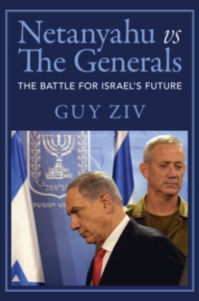 Netanyahu vs The Generals : The Battle for Israel's Future