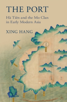 The Port : Ha Tien and the Mo Clan in Early Modern Asia