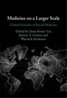 Medicine on a Larger Scale : Global Histories of Social Medicine