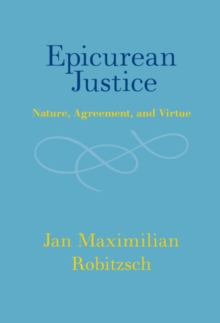 Epicurean Justice : Nature, Agreement, and Virtue