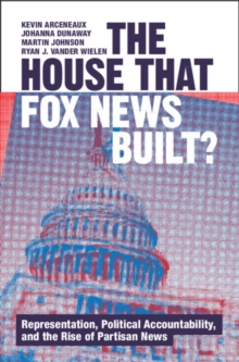 Cambridge University Press The House That Fox News Built? , Representation, Political Accountability, And The Rise Of Partisan News