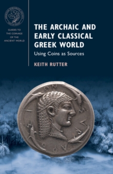 The Archaic and Early Classical Greek World : Using Coins as Sources