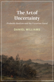 Art of Uncertainty : Probable Realism and the Victorian Novel