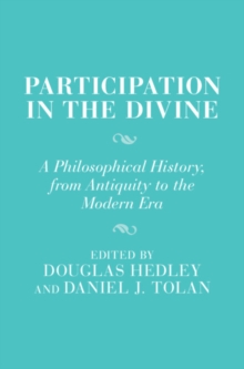 Participation in the Divine : A Philosophical History, From Antiquity to the Modern Era