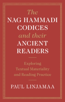 Nag Hammadi Codices and their Ancient Readers : Exploring Textual Materiality and Reading Practice