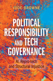 Political Responsibility and Tech Governance : AI, Repro-tech and Structural Injustice