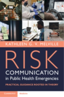 Risk Communication in Public Health Emergencies : Practical Guidance Rooted in Theory