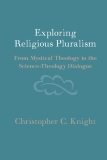 Exploring Religious Pluralism : From Mystical Theology to the Science-Theology Dialogue