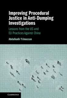 Improving Procedural Justice in Anti-Dumping Investigations : Lessons from the US and EU Practices Against China