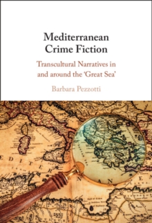 Mediterranean Crime Fiction : Transcultural Narratives in and around the 'Great Sea'