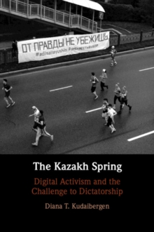 The Kazakh Spring : Digital Activism and the Challenge to Dictatorship