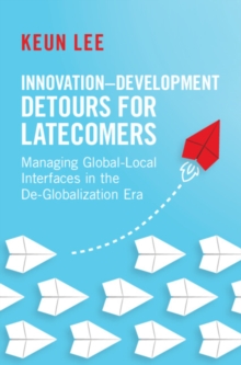 Innovation-Development Detours for Latecomers : Managing Global-Local Interfaces in the De-Globalization Era