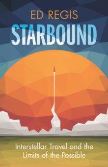 Starbound : Interstellar Travel and the Limits of the Possible