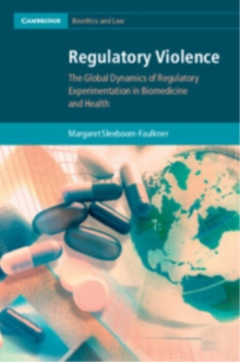 Regulatory Violence : The Global Dynamics of Regulatory Experimentation in Biomedicine and Health
