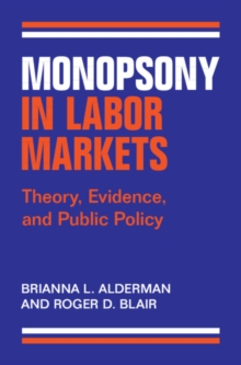 Monopsony in Labor Markets : Theory, Evidence, and Public Policy