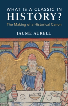 What Is a Classic in History? : The Making of a Historical Canon