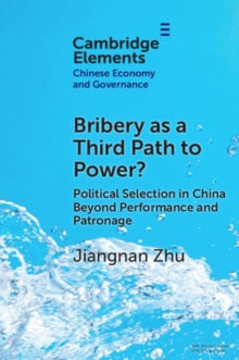Bribery as a Third Path to Power? : Political Selection in China Beyond Performance and Patronage
