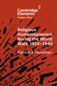 Religious Humanitarianism during the World Wars, 19141945 : Between Atheism and Messianism