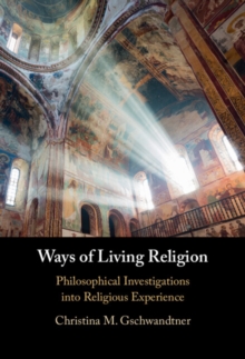 Ways of Living Religion : Philosophical Investigations into Religious Experience