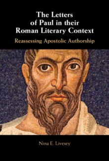 Letters of Paul in their Roman Literary Context : Reassessing Apostolic Authorship