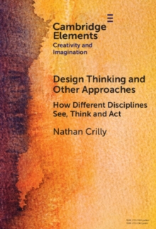 Design Thinking and Other Approaches : How Different Disciplines See, Think and Act