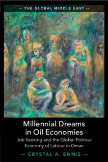 Millennial Dreams in Oil Economies : Job Seeking and the Global Political Economy of Labour in Oman