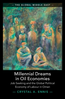 Millennial Dreams in Oil Economies : Job Seeking and the Global Political Economy of Labour in Oman