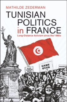 Tunisian Politics in France : Long-Distance Activism since the 1980s