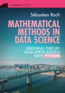 Mathematical Methods in Data Science : Bridging Theory and Applications with Python