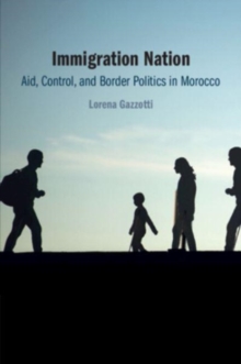 Immigration Nation : Aid, Control, and Border Politics in Morocco