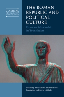 The Roman Republic And Political Culture : German Scholarship In Translation