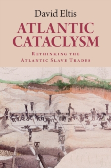 Atlantic Cataclysm : Rethinking The Atlantic Slave Trades