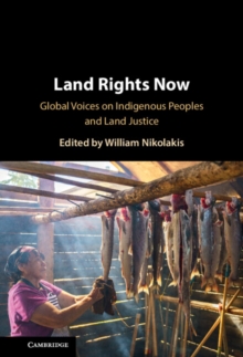 Land Rights Now : Global Voices on Indigenous Peoples and Land Justice