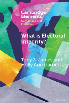 What is Electoral Integrity? : Conceptualising Election Quality in an Age of Complexity
