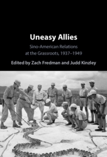 Uneasy Allies : Sino-American Relations at the Grassroots, 1937-1949