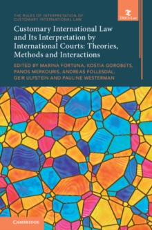 Customary International Law and Its Interpretation by International Courts: Volume 3 : Theories, Methods and Interactions