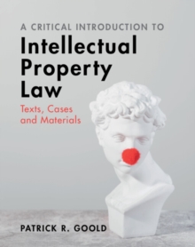 A Critical Introduction to Intellectual Property Law : Texts, Cases and Materials