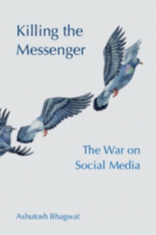 Killing the Messenger : The War on Social Media