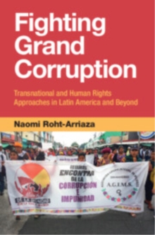 Fighting Grand Corruption : Transnational and Human Rights Approaches in Latin America and Beyond
