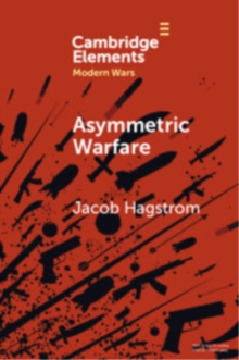 Asymmetric Warfare : Politics and Cultures of Violence in the Modern Era
