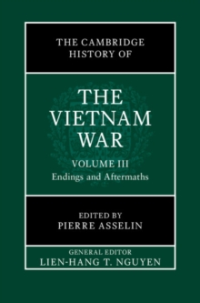 Cambridge History of the Vietnam War: Volume 3, Endings and Aftermaths