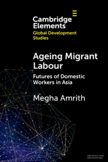 Ageing Migrant Labour : Futures of Domestic Workers in Asia