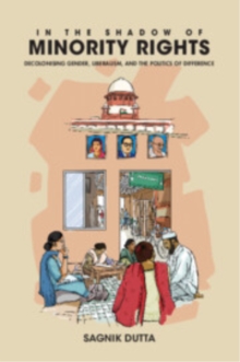 In the Shadow of Minority Rights : Decolonising Gender, Liberalism and the Politics of Difference