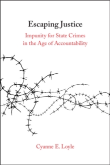 Escaping Justice : Impunity for State Crimes in the Age of Accountability