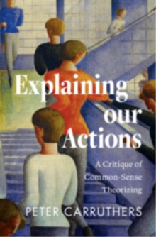 Explaining our Actions : A Critique of Common-Sense Theorizing